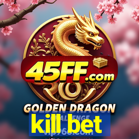 kill bet